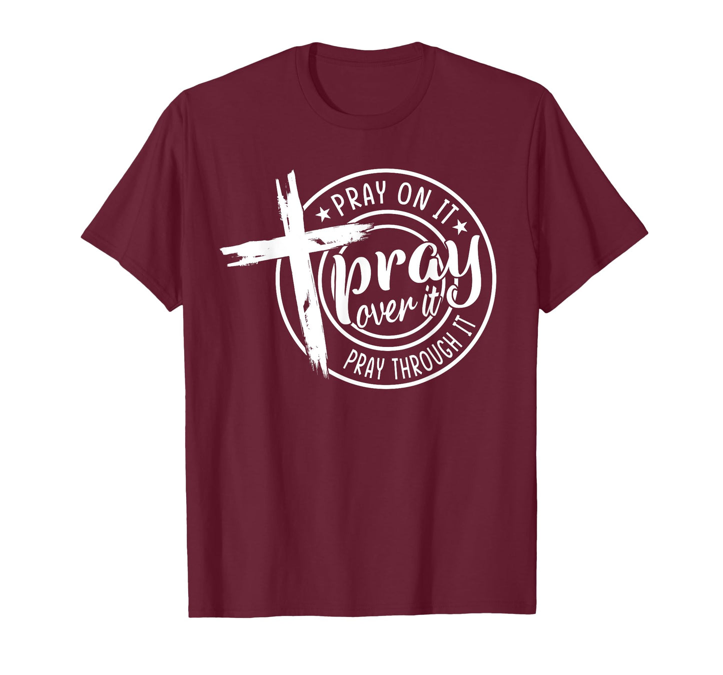 Pray On It Pray Over It Pray Through It Christian T-Shirt