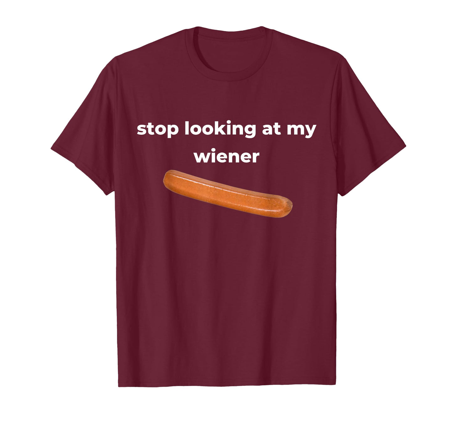 Stop Looking At My Wiener Sausage T-Shirt