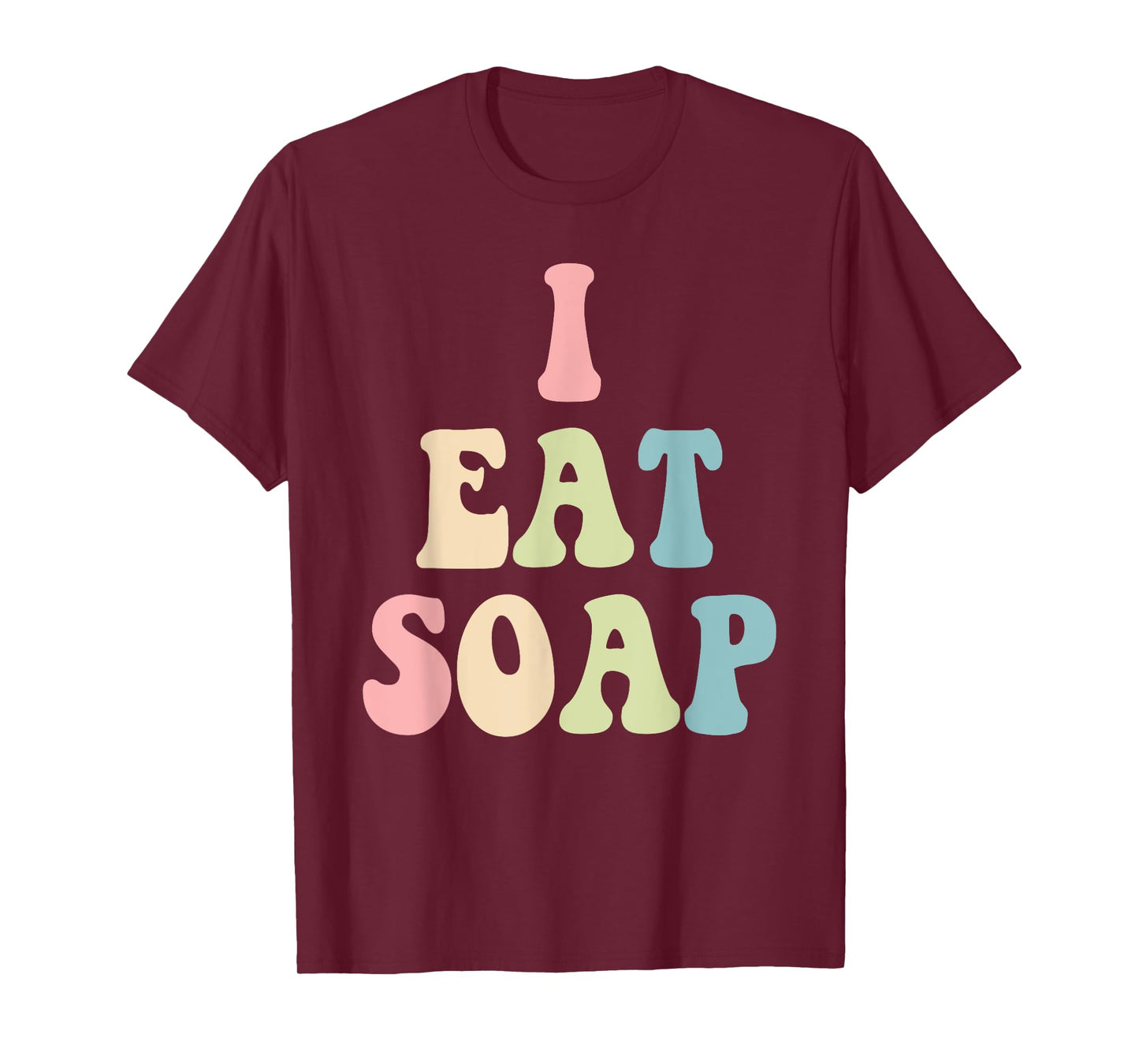I Eat Soap Funny Humorous Quote T-Shirt