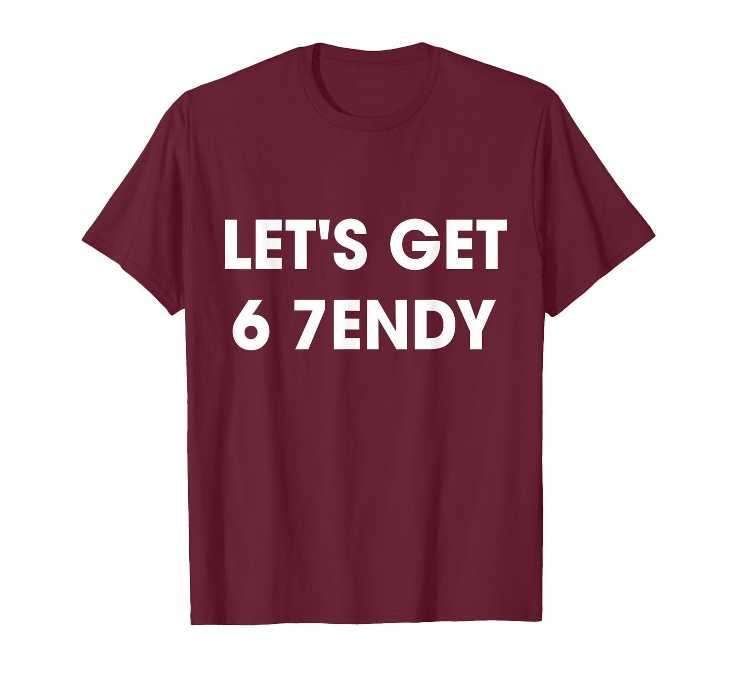 Let’s Get 6 7endy Cool Streetwear Funny Fashion Quote T-Shirt