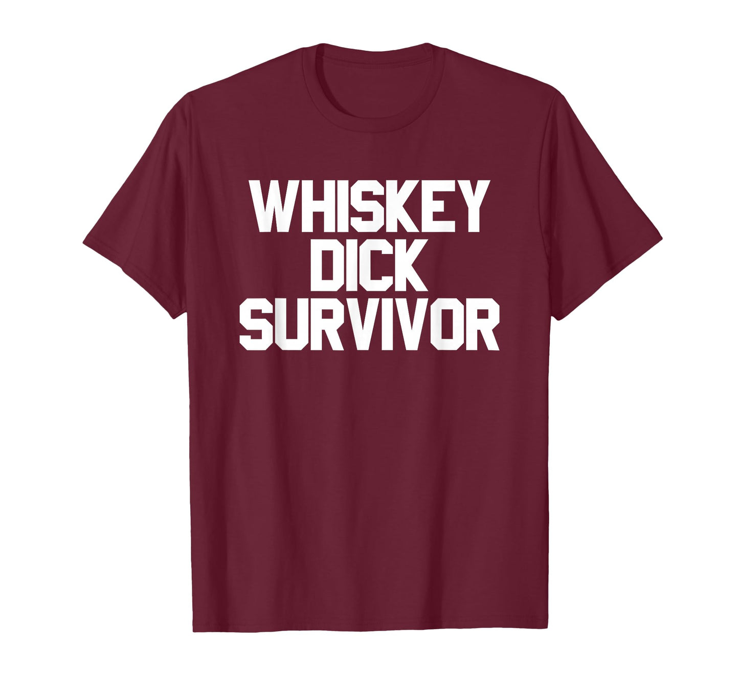 Whiskey Dick Survivor Dirty Humor Naughty Raunchy T-Shirt
