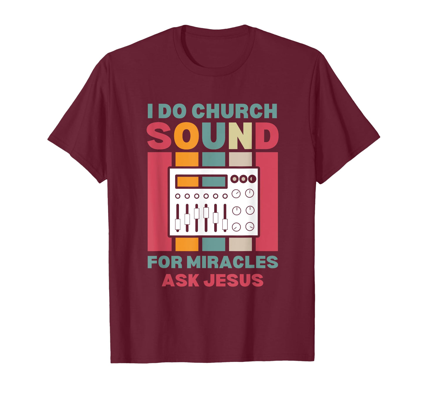Funny I Do Church Sound For Miracles Ask Jesus Audio Tech T-Shirt