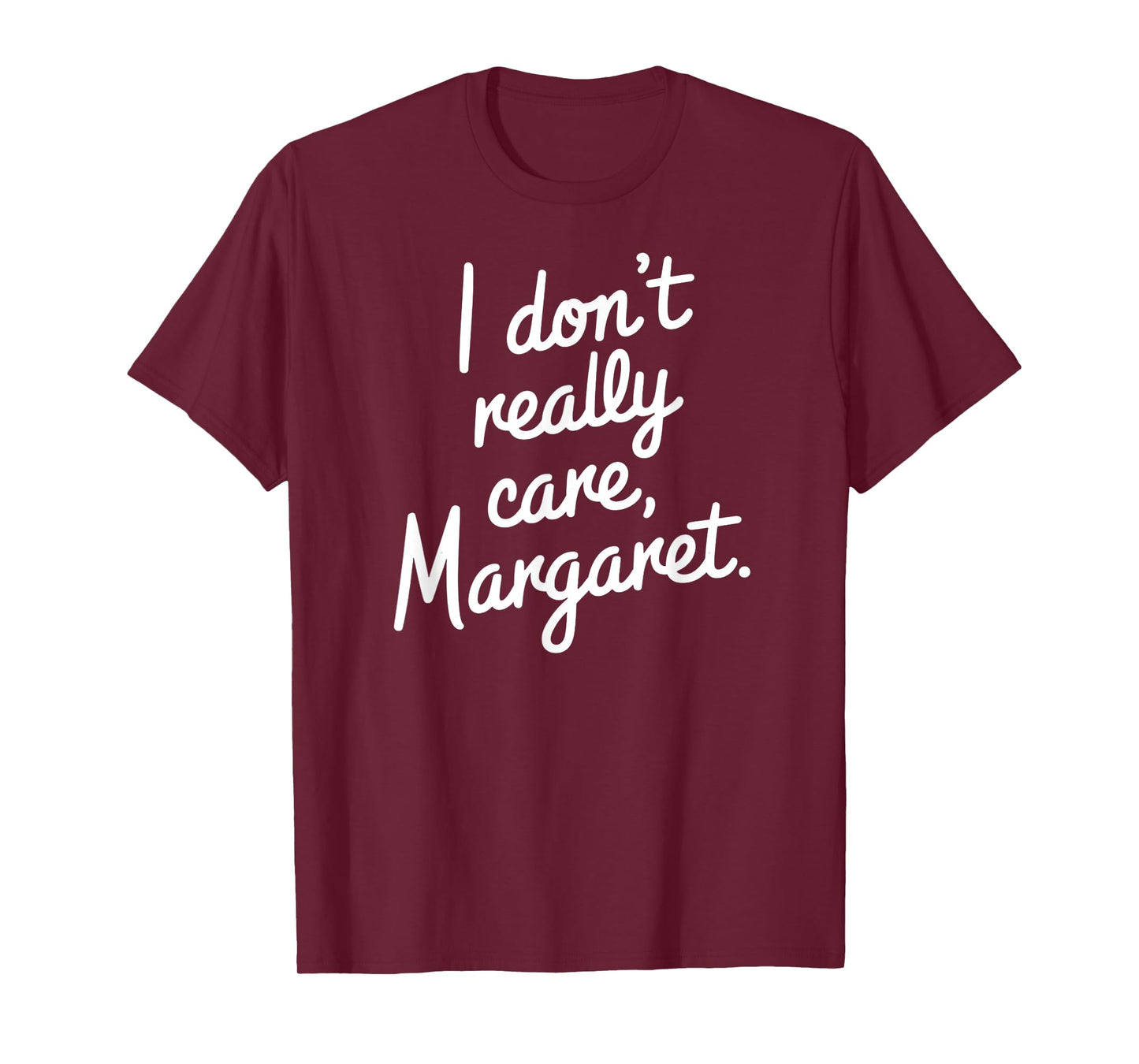 I Don’t Really Care Margaret Funny Sarcastic Minimalist T-Shirt