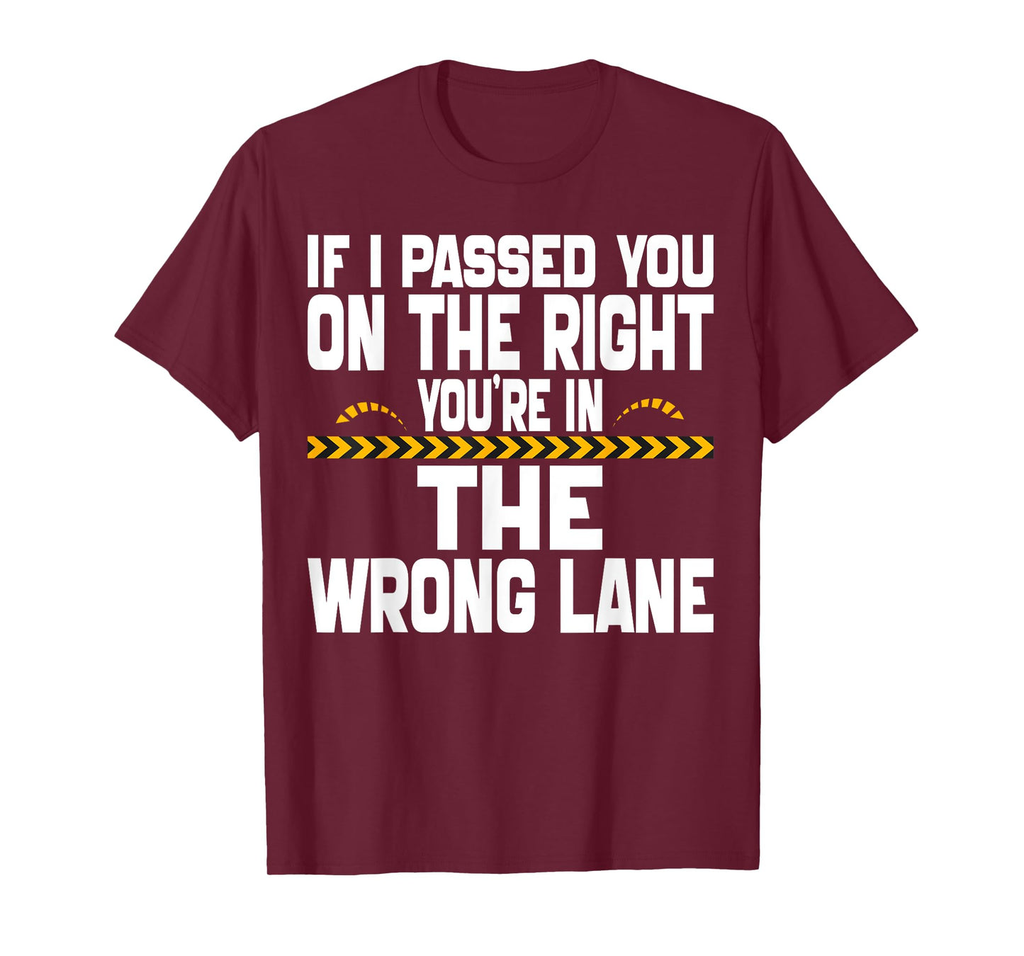 If I Passed You On The Right You're in The Wrong Lane Funny T-Shirt