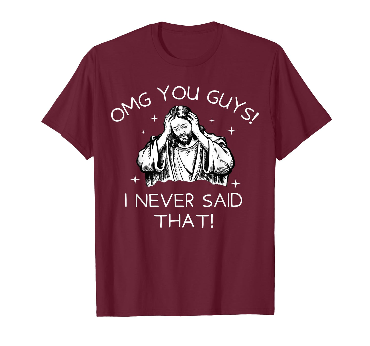 OMG You Guys I Never Said That Funny Jesus Quote T-Shirt