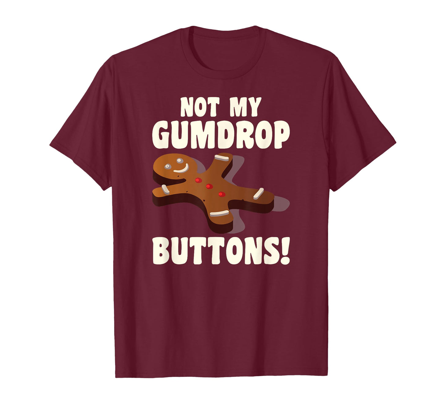 Gingerbread Man Christmas Cookie Not My Gumdrop Buttons T-Shirt