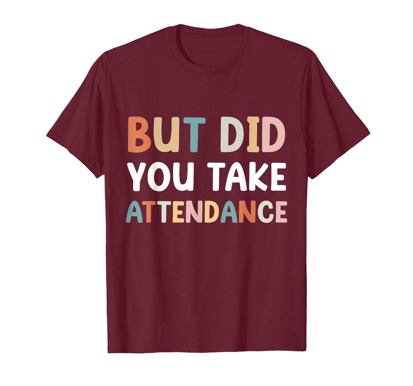 But Did You Take Attendance Funny Attendance Matters T-Shirt
