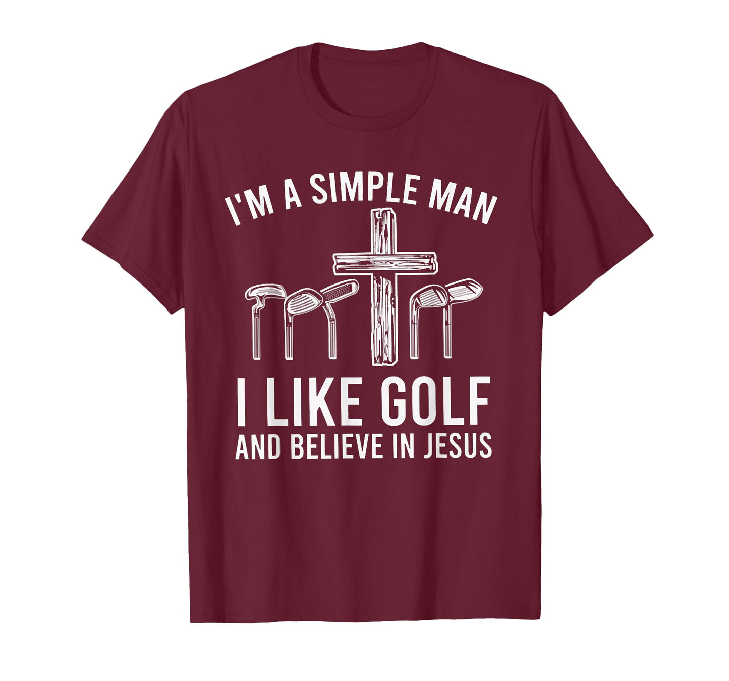 I'm A Simple Man I Like Golf And Believe In Jesus T-Shirt