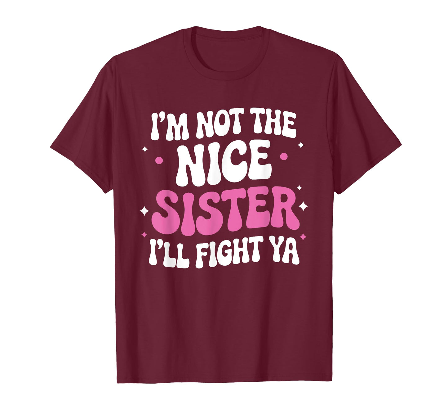 I'm Not The Nice Sister I'll Fight Ya Funny sarcastic Quote T-Shirt