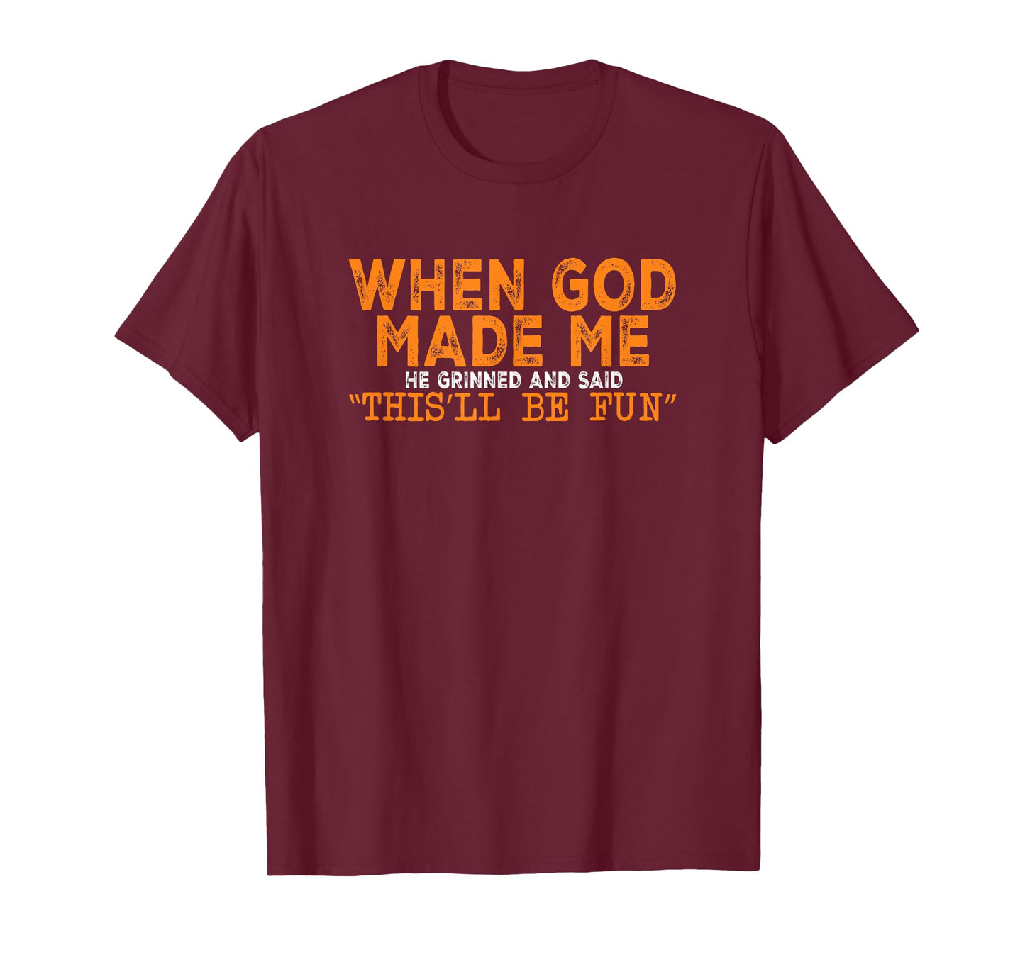 When God Made Me He Grinned Funny T-Shirt