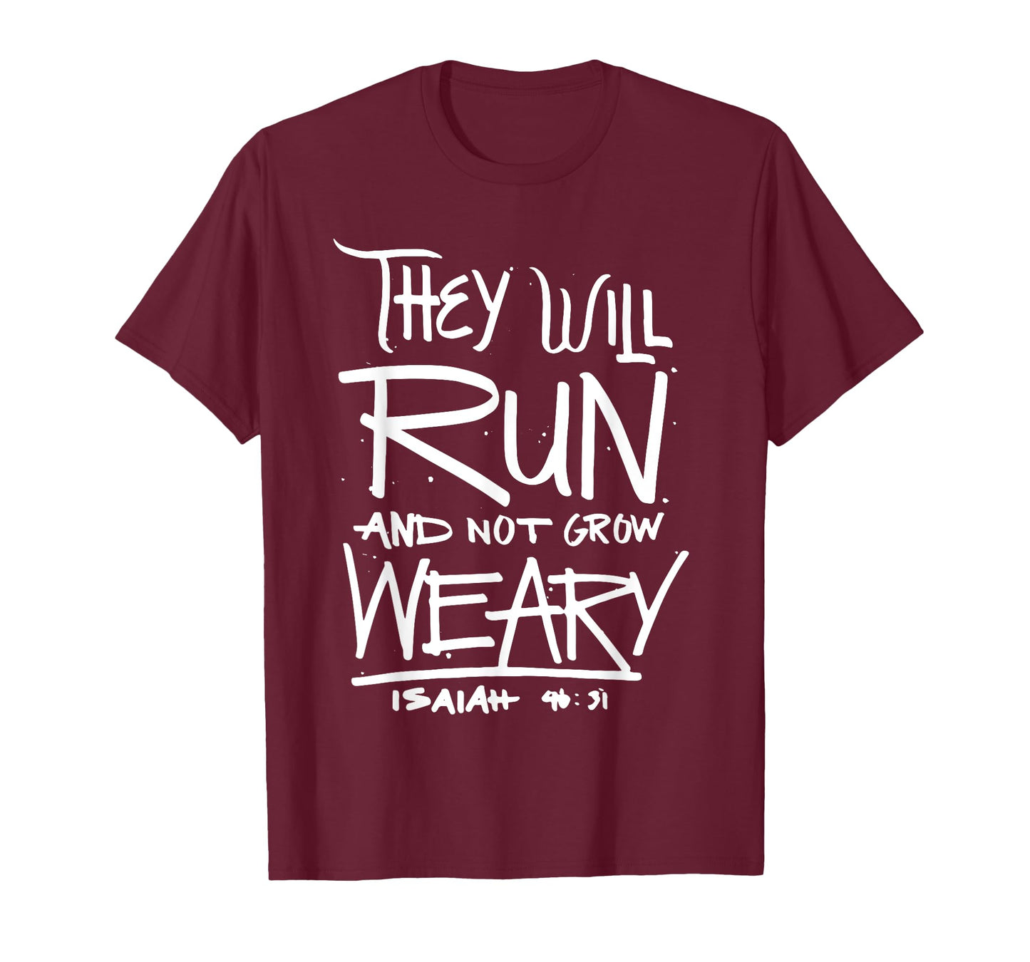 They Will Run and Not Grow Weary Isaiah 46:31 Christian T-Shirt