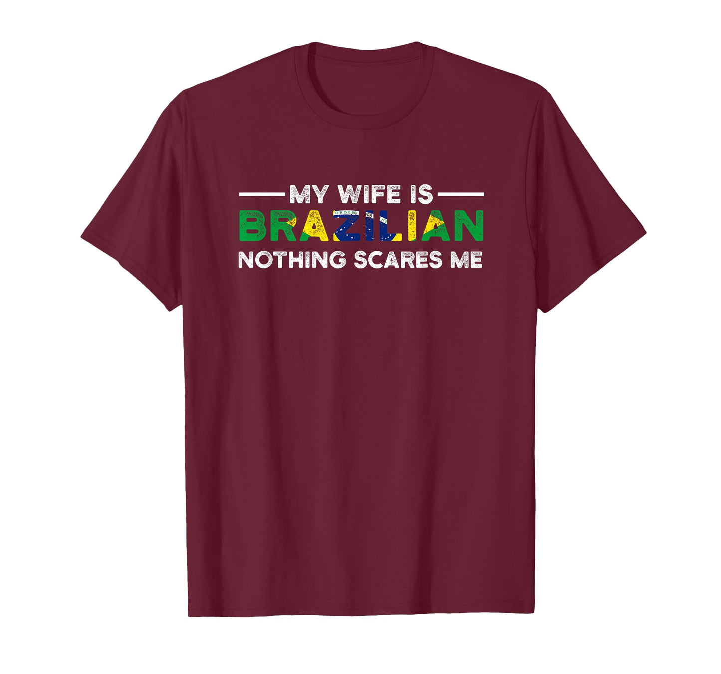 my wife is brazilian nothing scares me Brazil T-Shirt