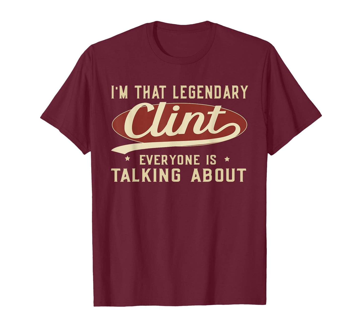 I'm That Legendary Clint Everyone Is Talking About T-Shirt