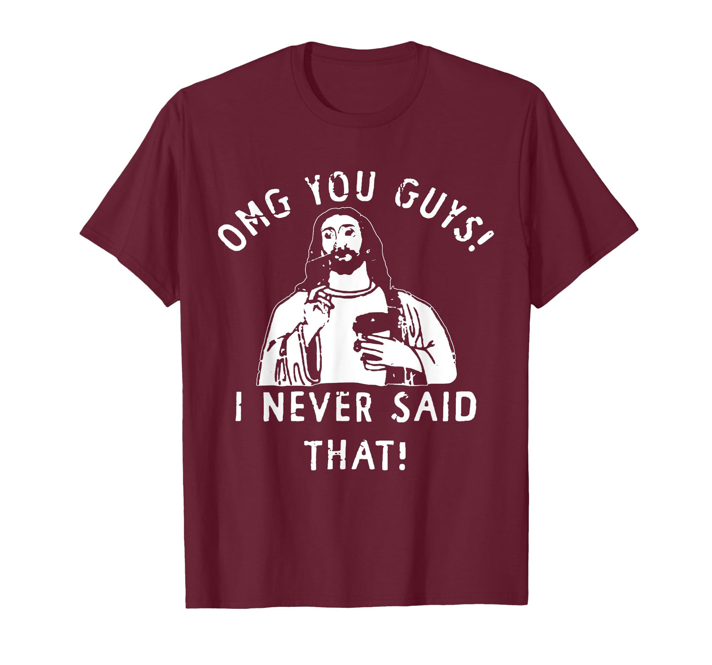 Jesus OMG You Guys I Never Said That T-Shirt