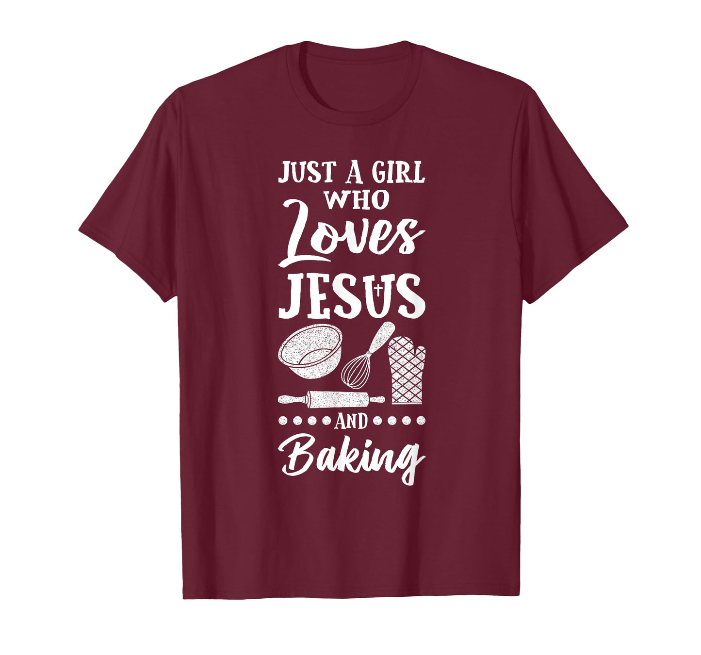 Just A Girl Who Loves Jesus And Baking Christian Baker T-Shirt