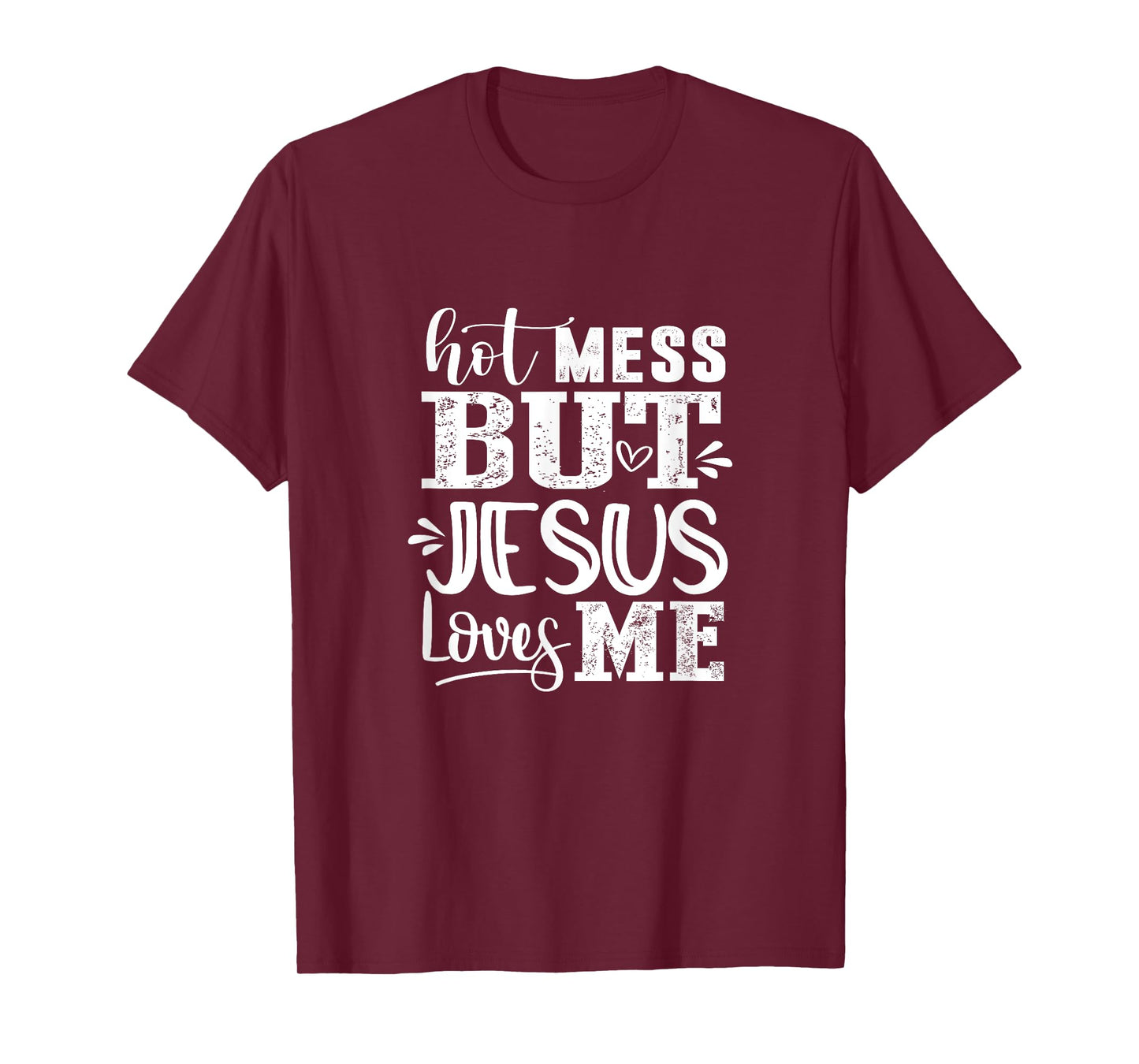 Hot Mess But Jesus Loves Me Funny Christian Faith Jesus God T-Shirt
