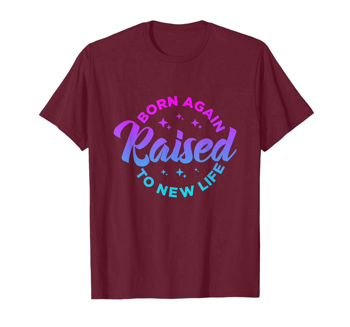 Born Again Raised to New Life Funny saying Christian quote T-Shirt