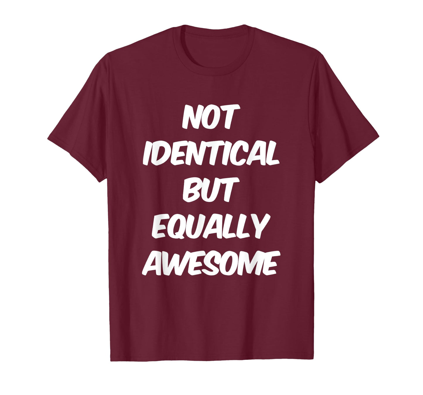Text Funny People Quote Of Not Identical But Equally Awesome T-Shirt