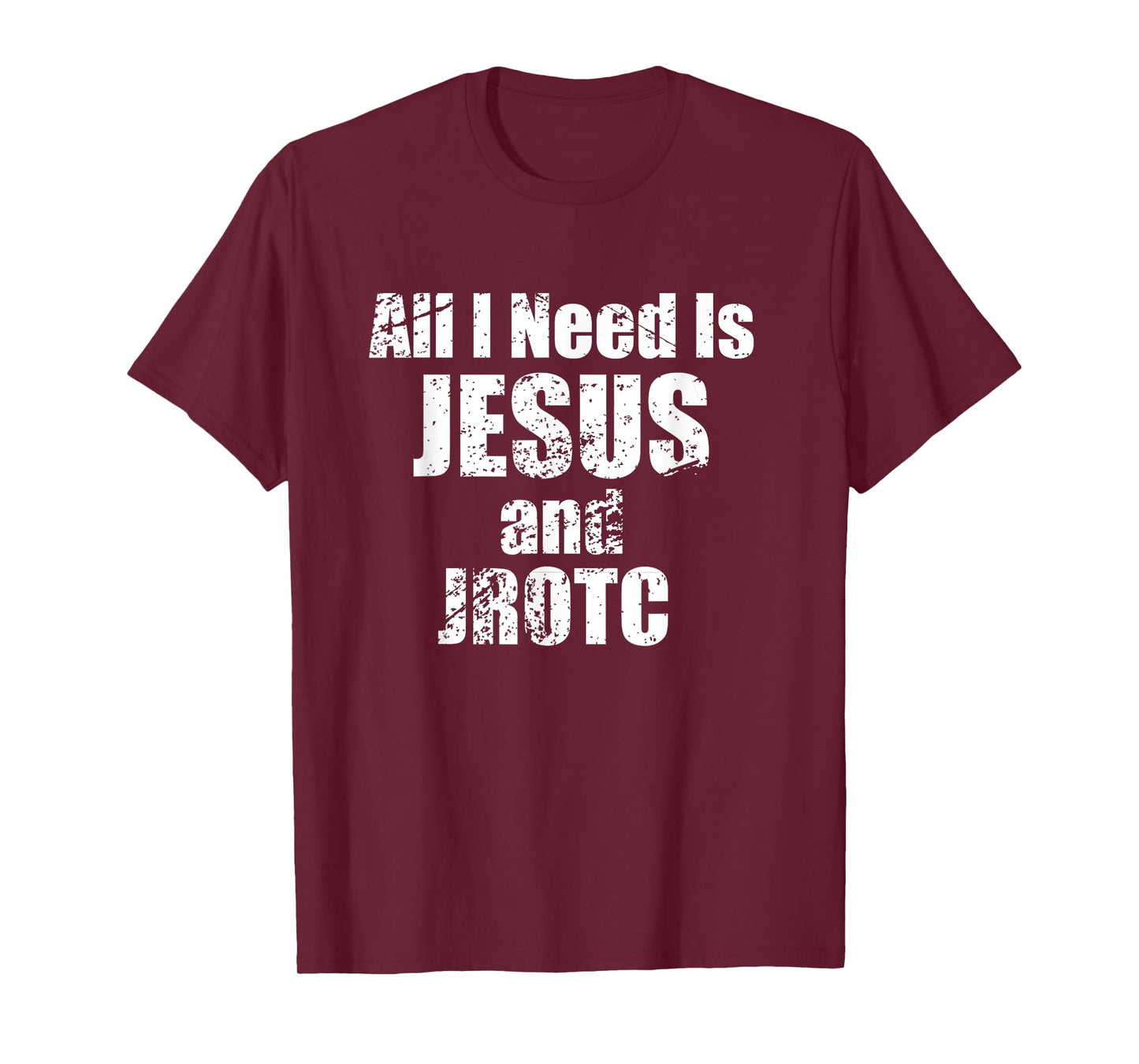 All I Need is Jesus and JROTC Shirt for Junior ROTC Members T-Shirt
