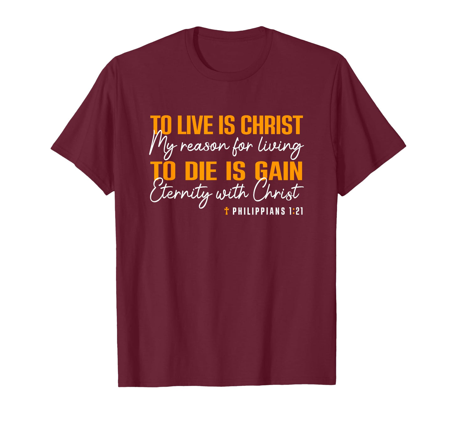 To Live Is Christ To Die Is Gain Phil. 1:21 T-Shirt