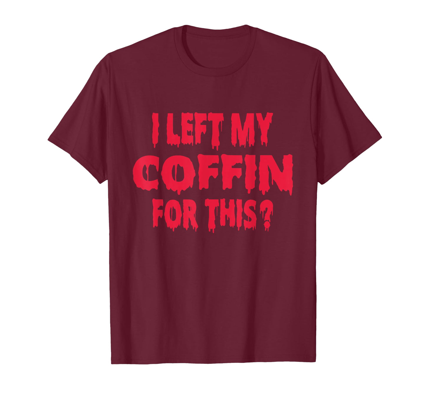 I Left My Coffin For This Funny Scary Halloween T-Shirt