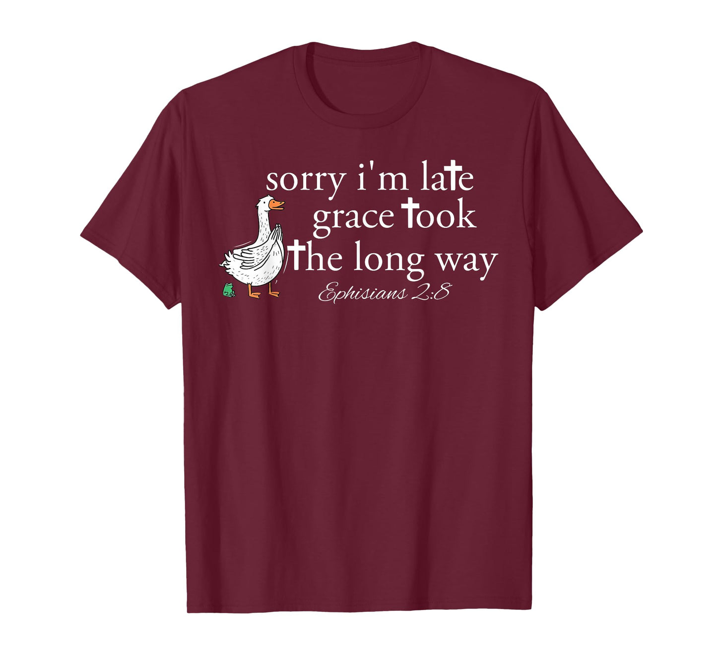 Sorry I'm Late Grace Took The Long Way Christian Goose Bible T-Shirt
