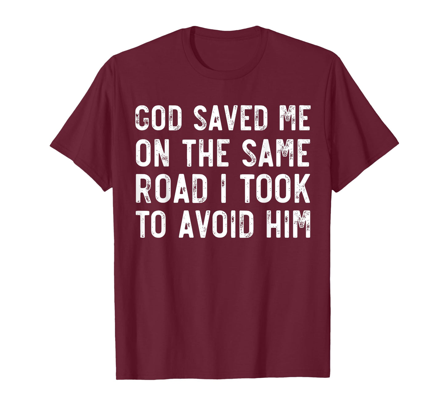 God Saved Me On The Same Road I Took To Avoid Him, Christian T-Shirt