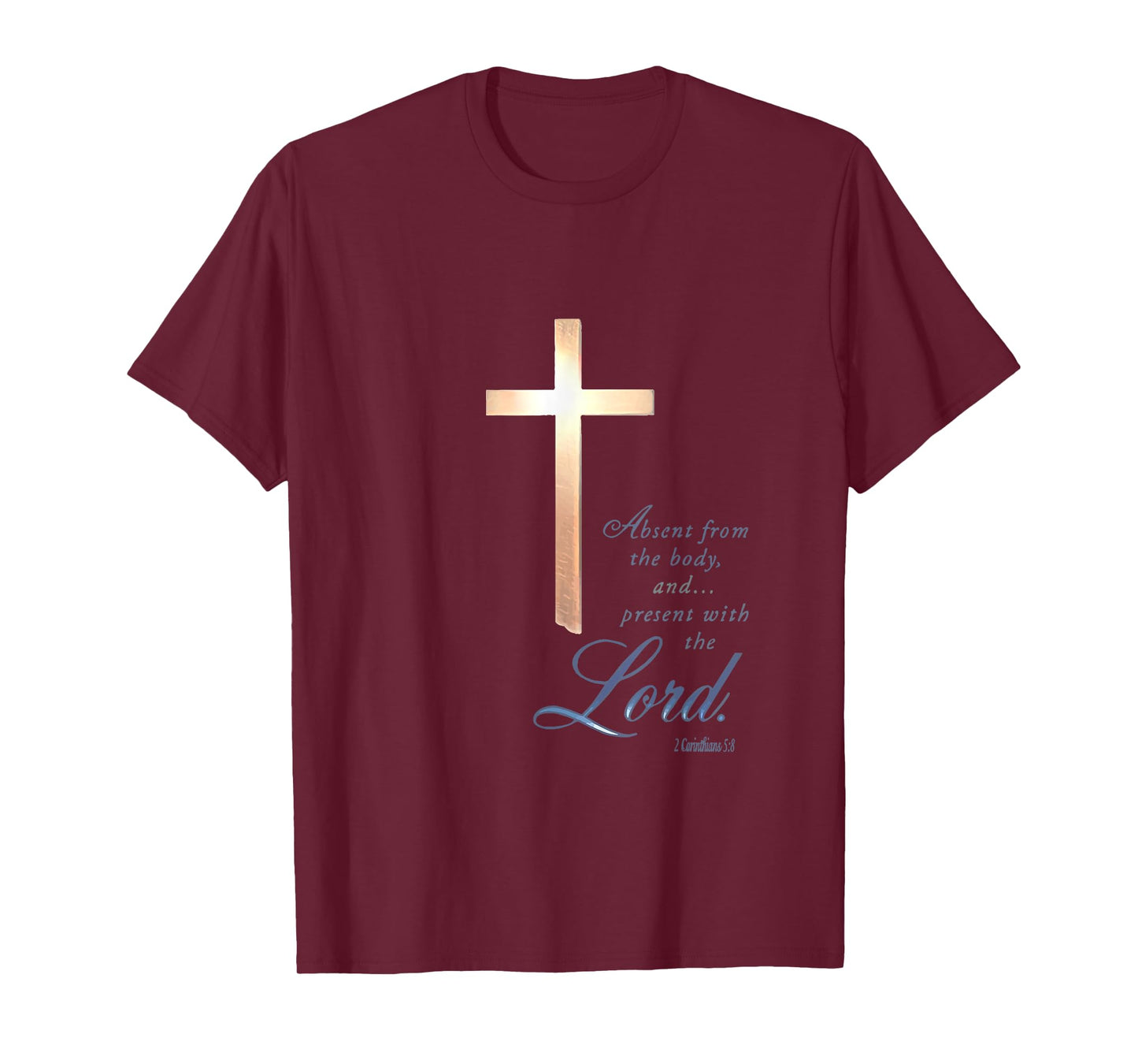 Absent From The Body Present With The Lord 2 Corinthians 5 8 T-Shirt