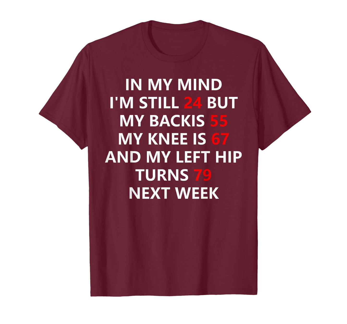 In My Mind I'm Still 24 But My Back Is 55 My Knee Is 67 T-Shirt