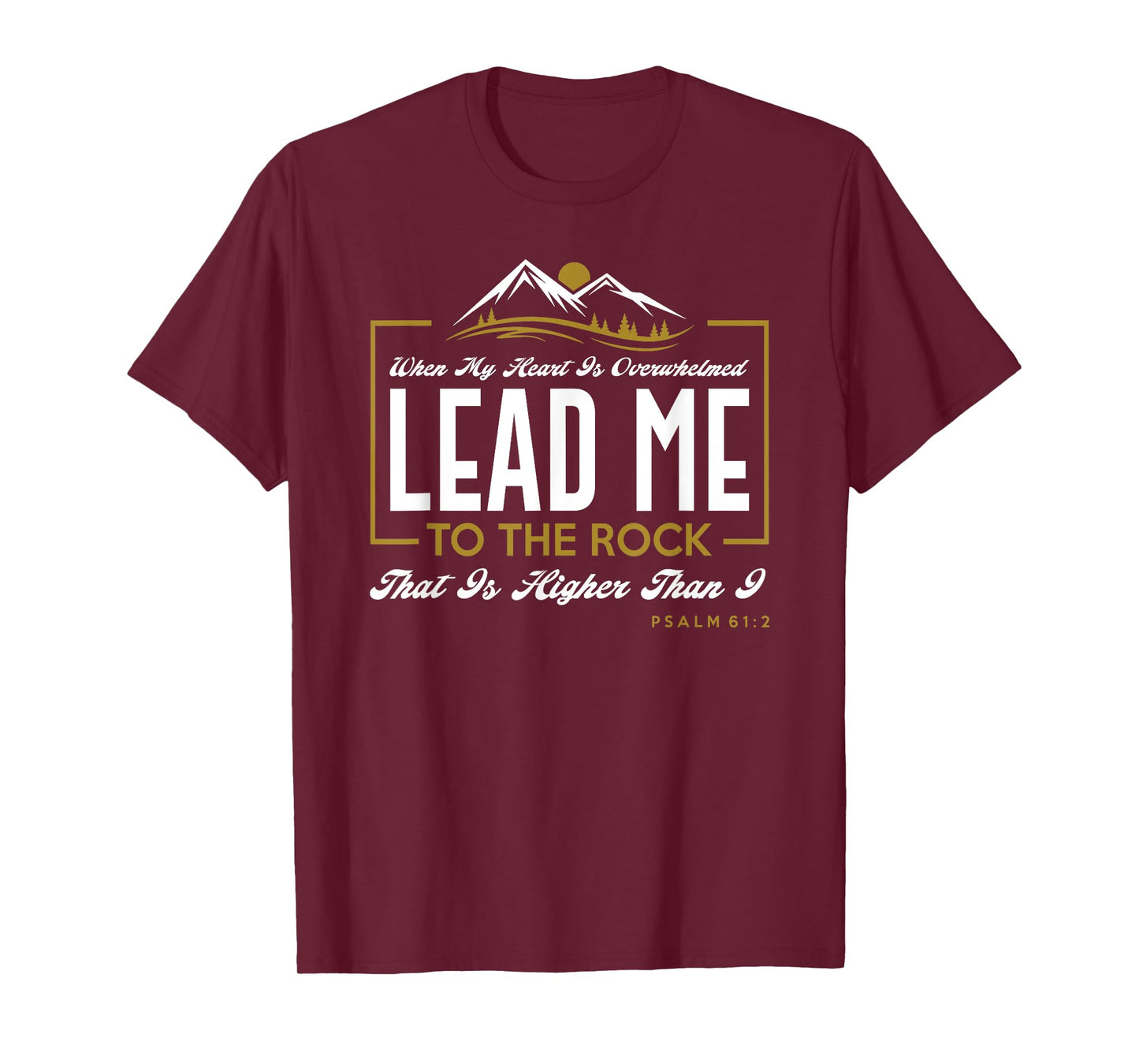 Lead me to the rock that is higher than I Psalm 61:2 Design T-Shirt