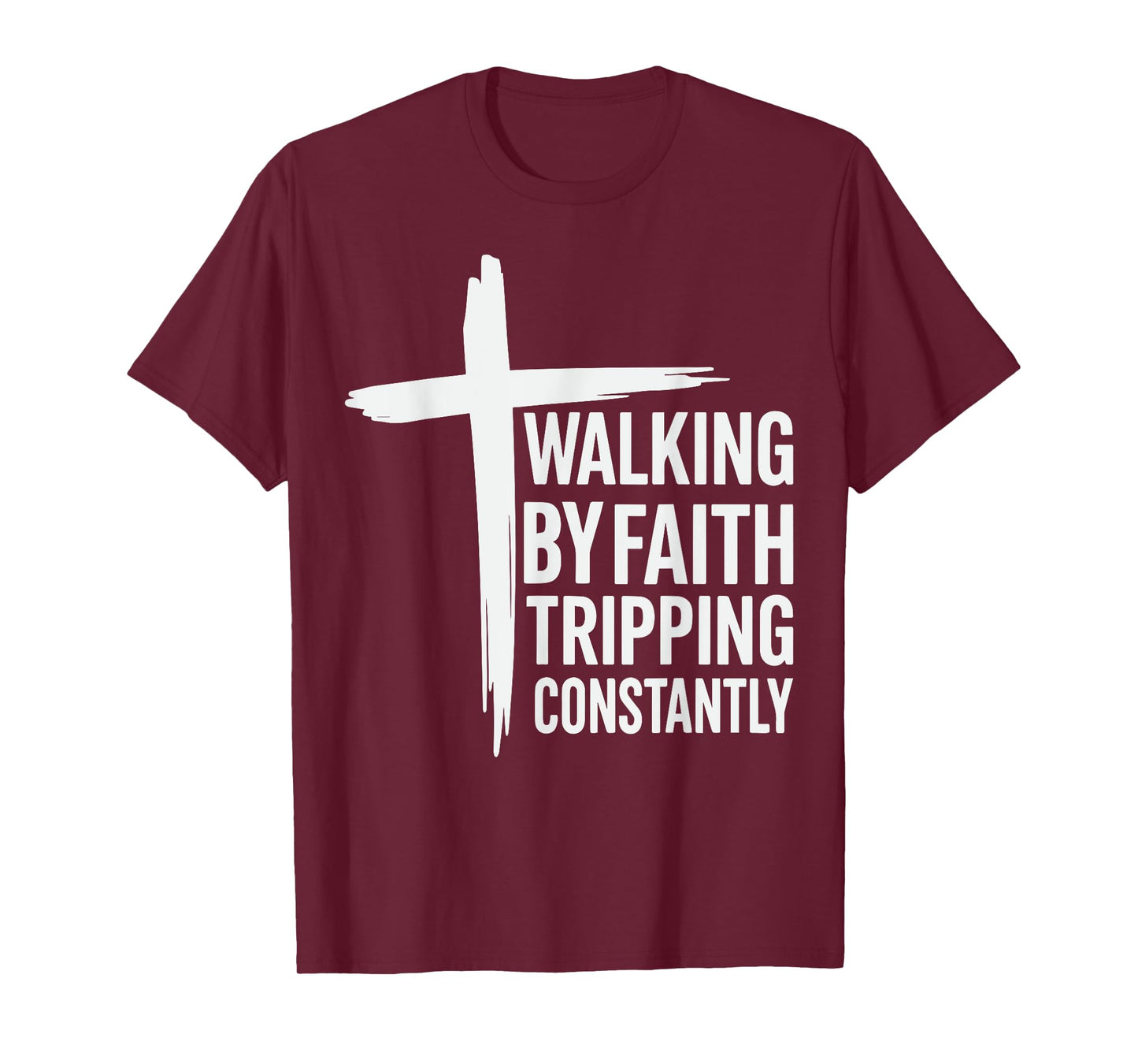 Walking by Faith Tripping Constantly Christian Jesus T-Shirt