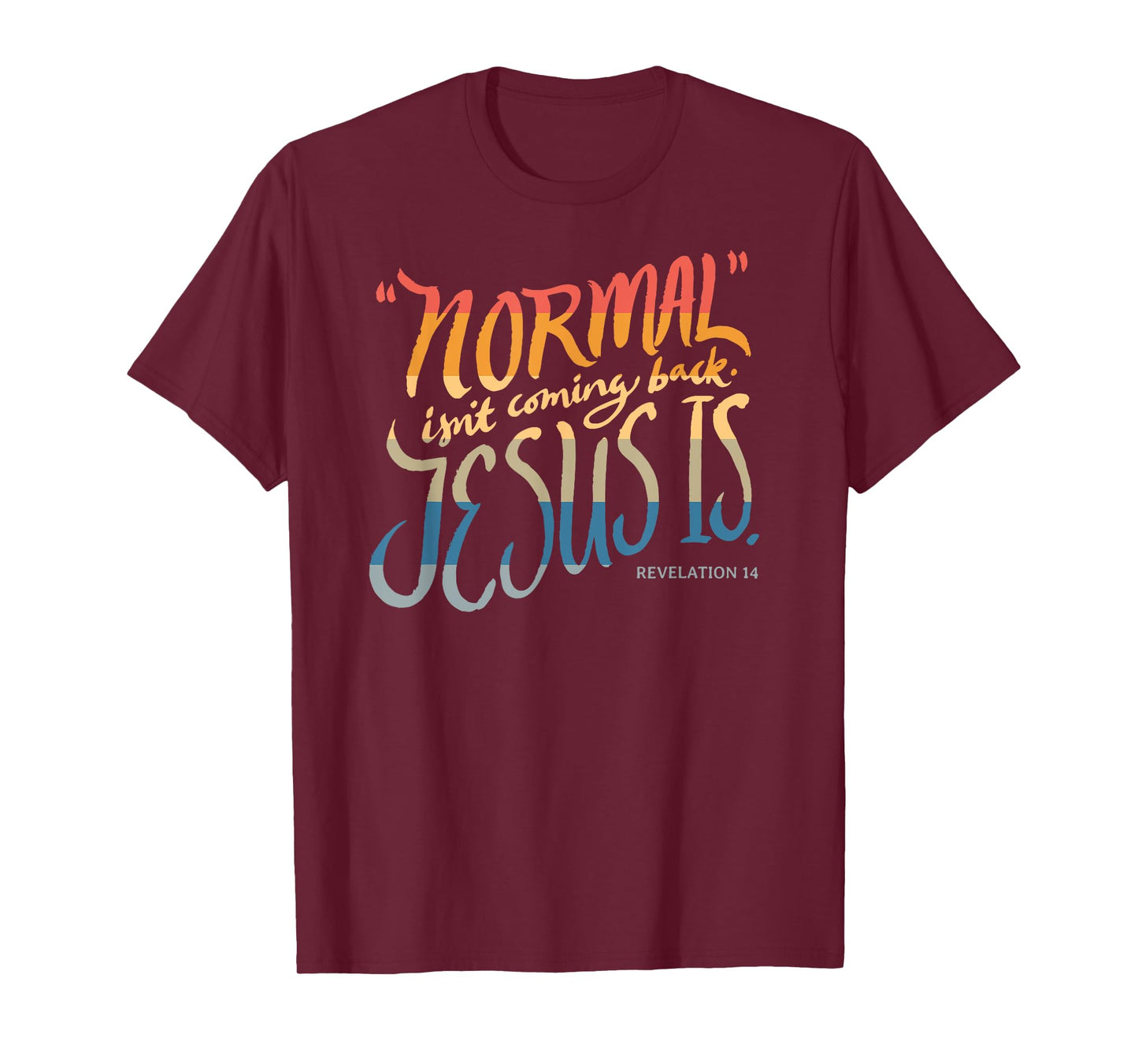 Normal isn't coming back - Jesus is - Bible Verse - Funny T-Shirt
