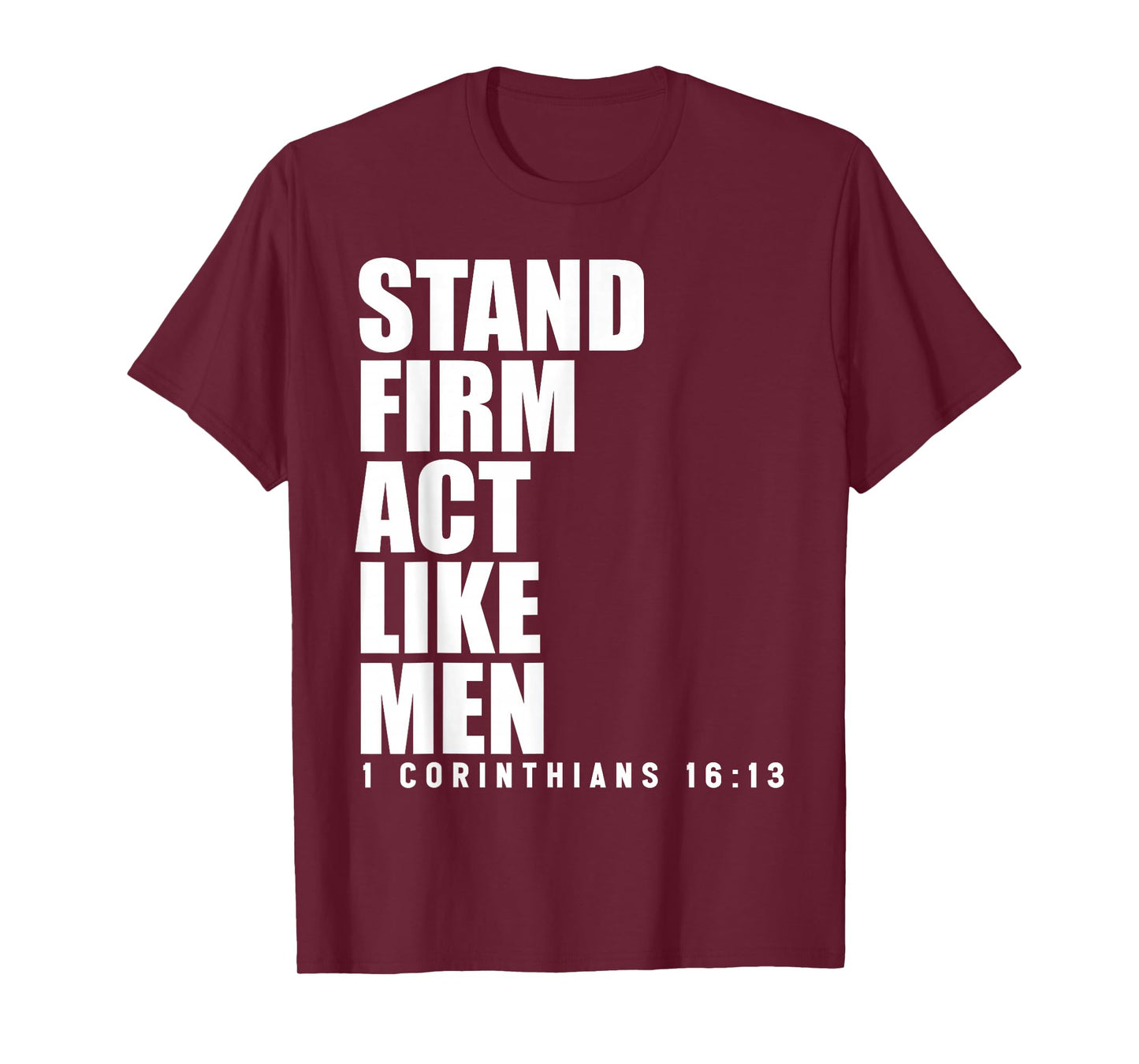 Stand Firm and Act Like Men 1 Corinthians 16:13 Bible Verse T-Shirt
