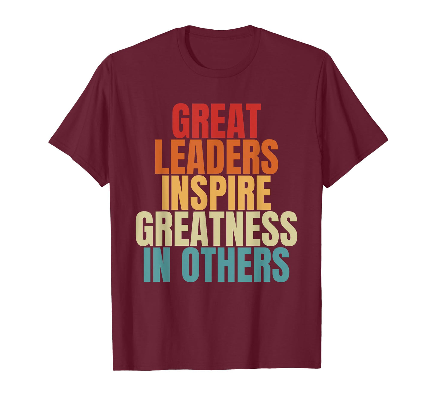 Great Leaders Inspire Greatness In Others Leadership Quote T-Shirt
