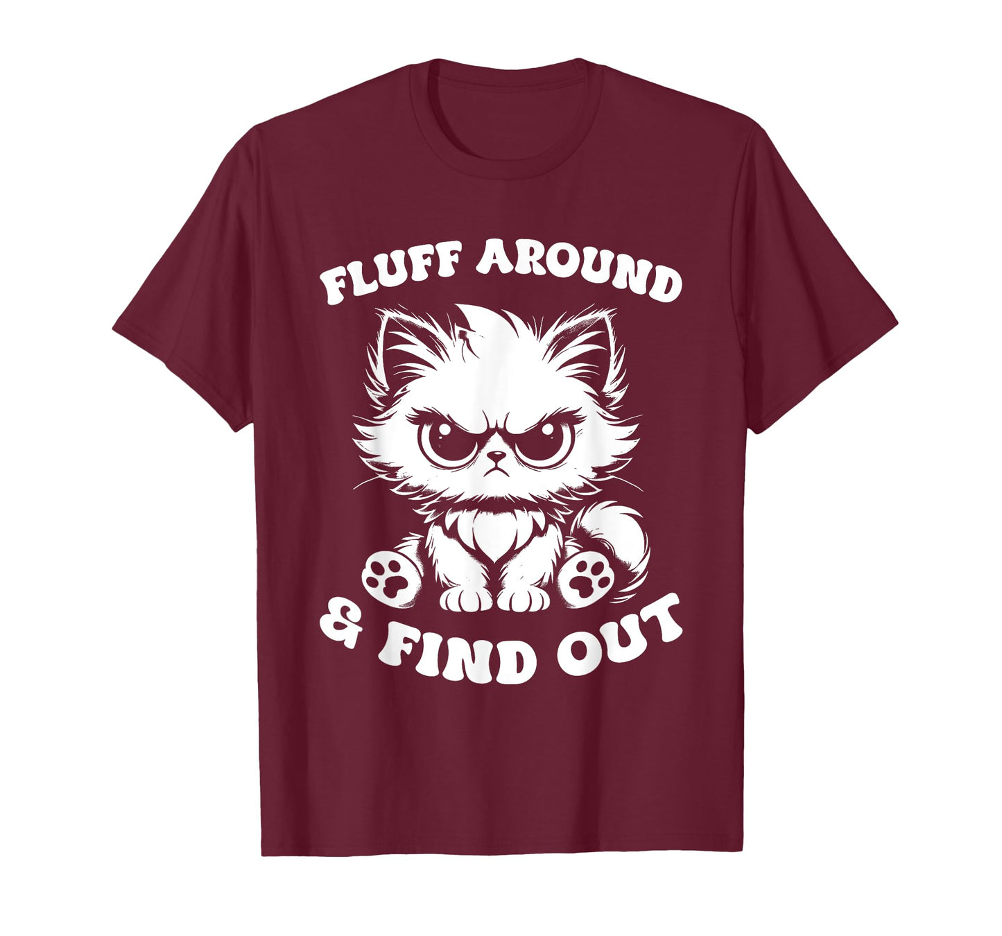 Fluff Around And Find Out Cat Lover Sarcasm Humor Cat Lady T-Shirt