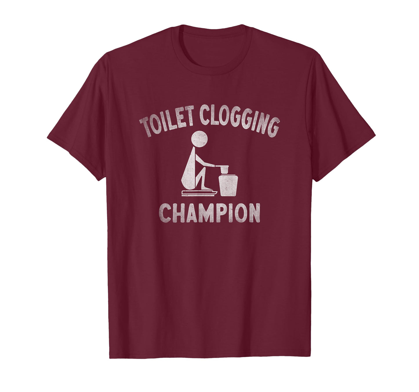 Toilet Clogging Champion - Toilet Clogger Quote T-Shirt