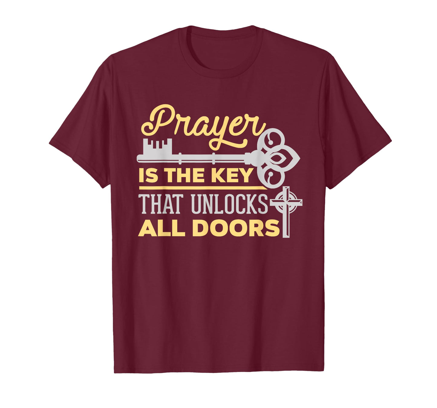 Prayer Is The Key That Unlocks All Doors Christian T-Shirt T-Shirt