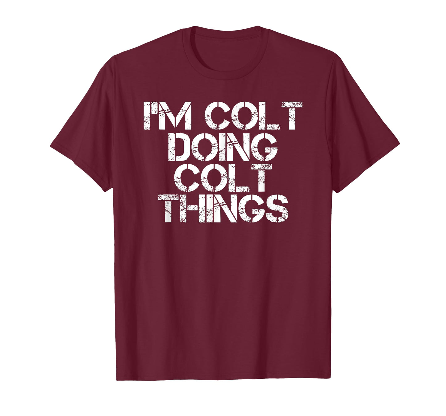 I'M COLT DOING COLT THINGS Name Funny Birthday Gift Idea T-Shirt