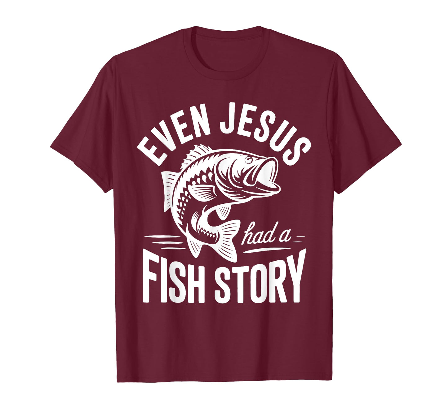 Even Jesus Had a Fish Story Fishing Faith Design T-Shirt