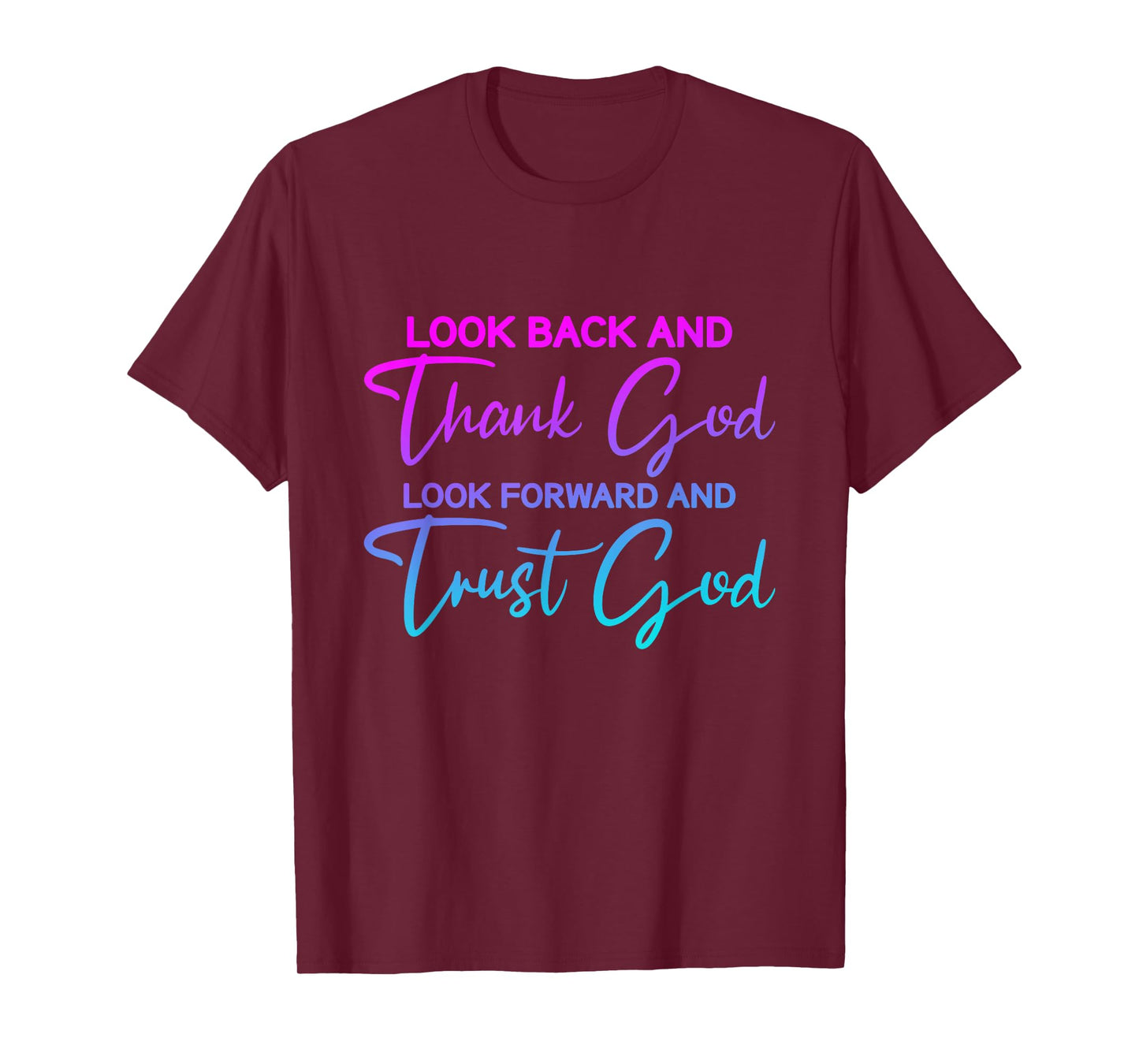 Look Back And Thank God Look Forward And Trust God T-Shirt