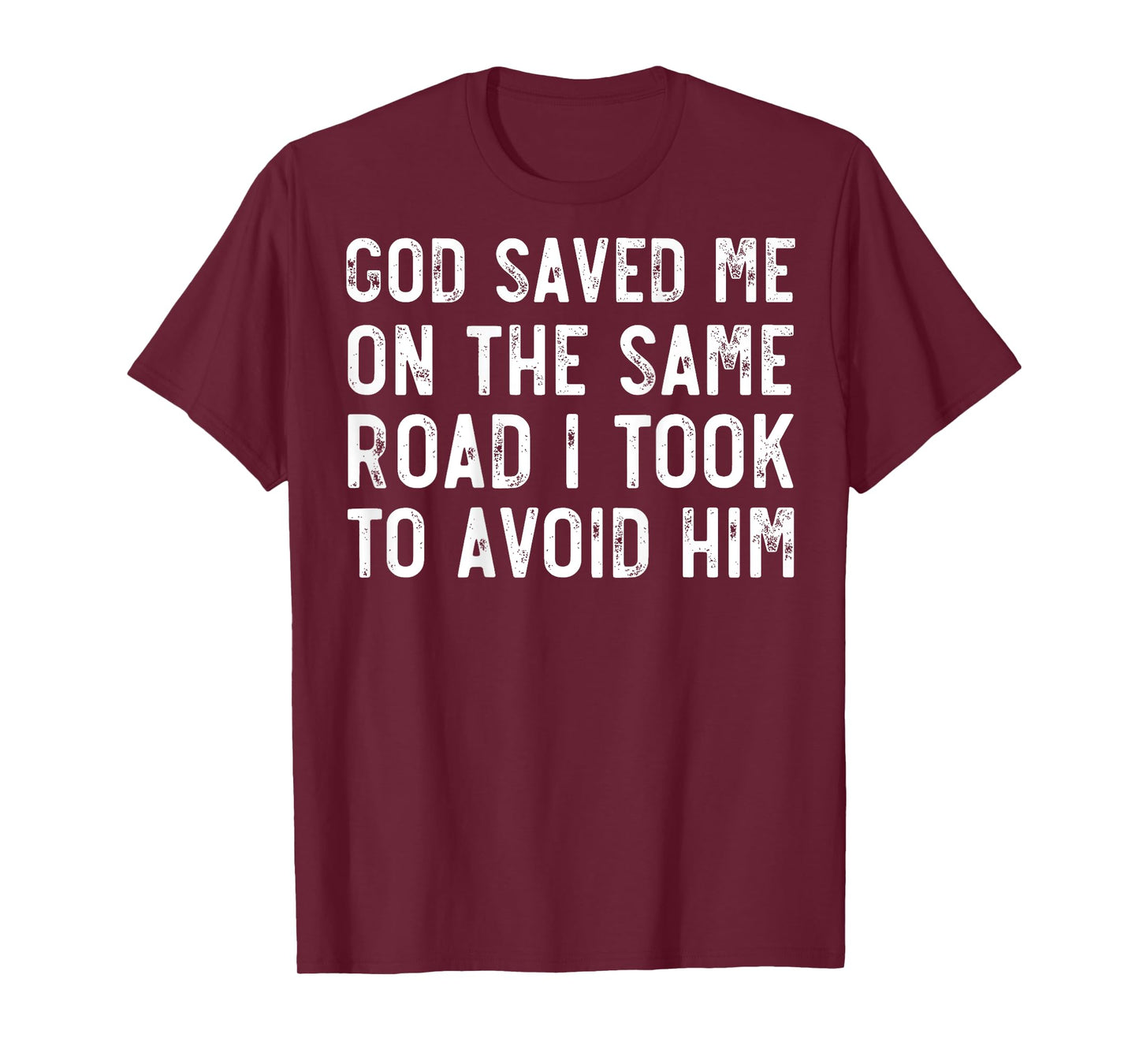 God Saved Me On The Same Road I Took To Avoid Him, Christian T-Shirt