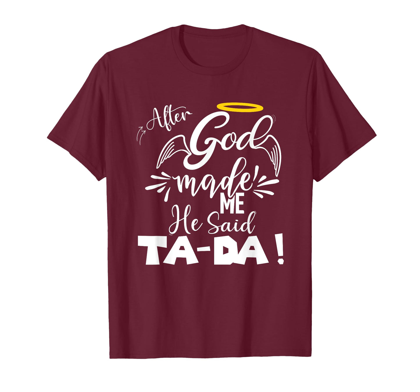 After God Made Me He Said TaDa Funny Christian Memes Humor T-Shirt
