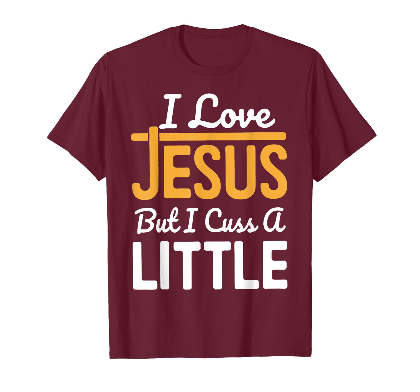 I Love Jesus But I Cuss A Little T-Shirt