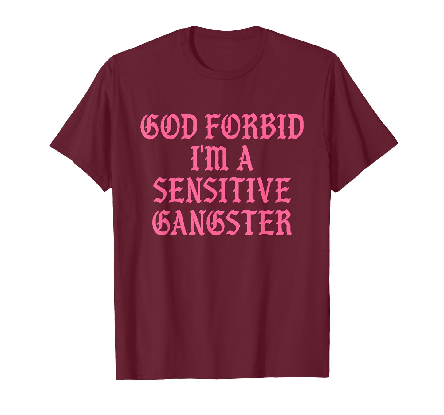 God Forbid I'm A Sensitive Gangster Design T-Shirt