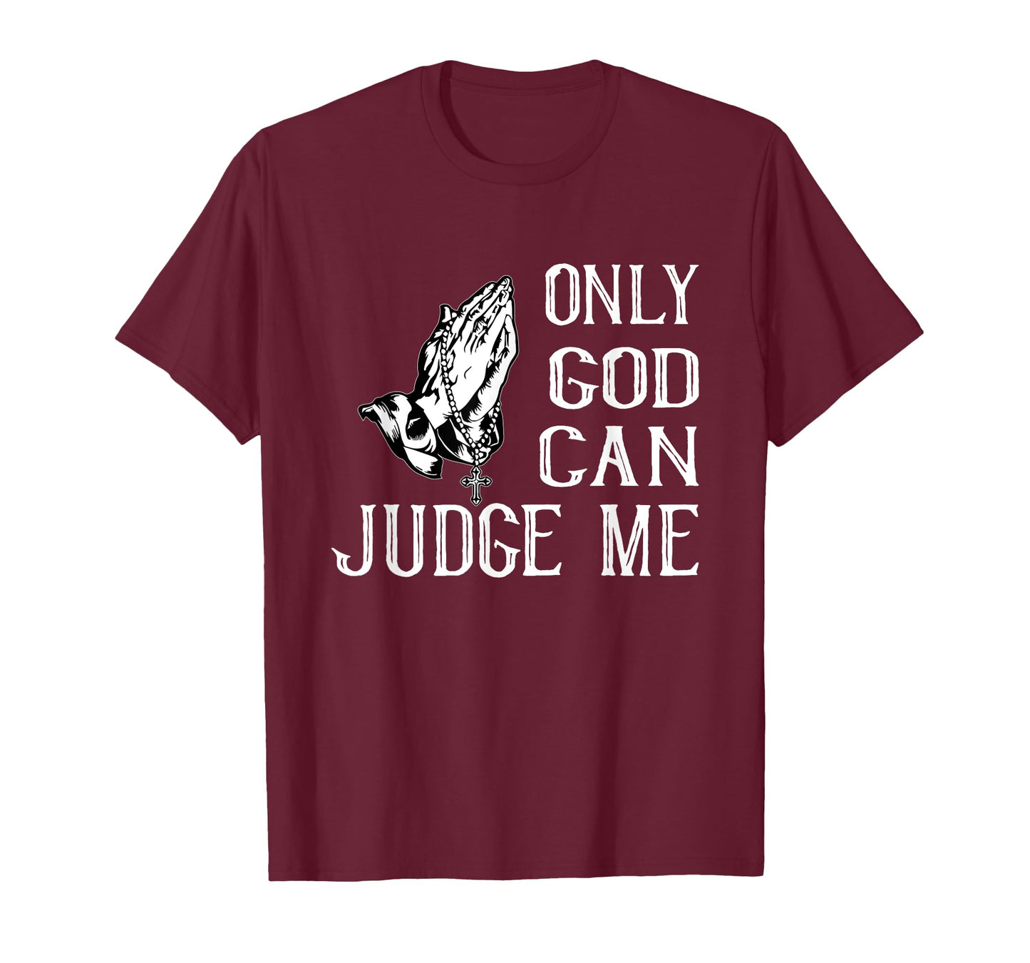 FUN RELIGIOUS SHIRT. ONLY GOD CAN JUDGE ME. PRAYING HANDS T-Shirt