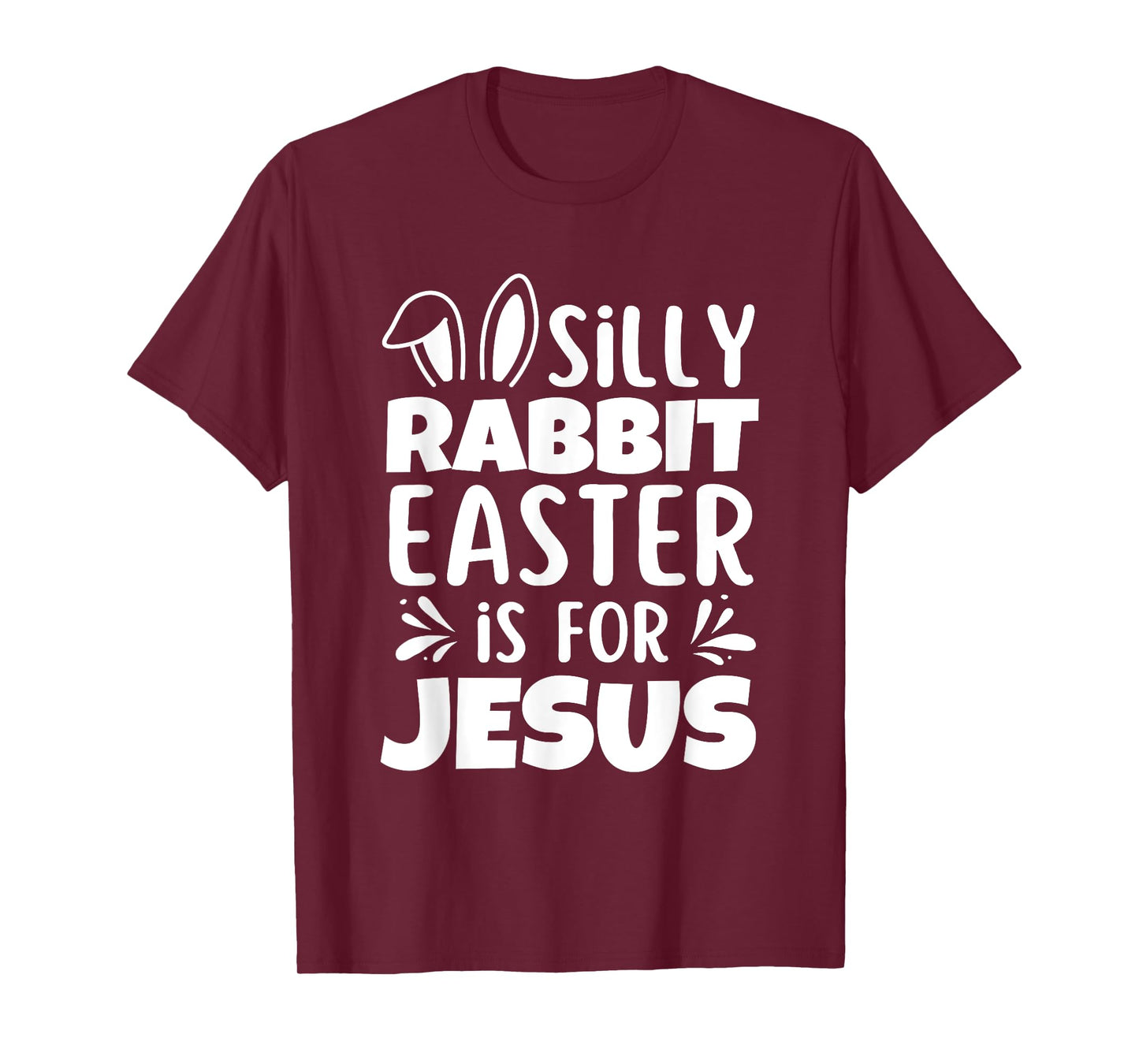 Silly Rabbit Easter Is For Jesus Easter Day Christian Jesus T-Shirt