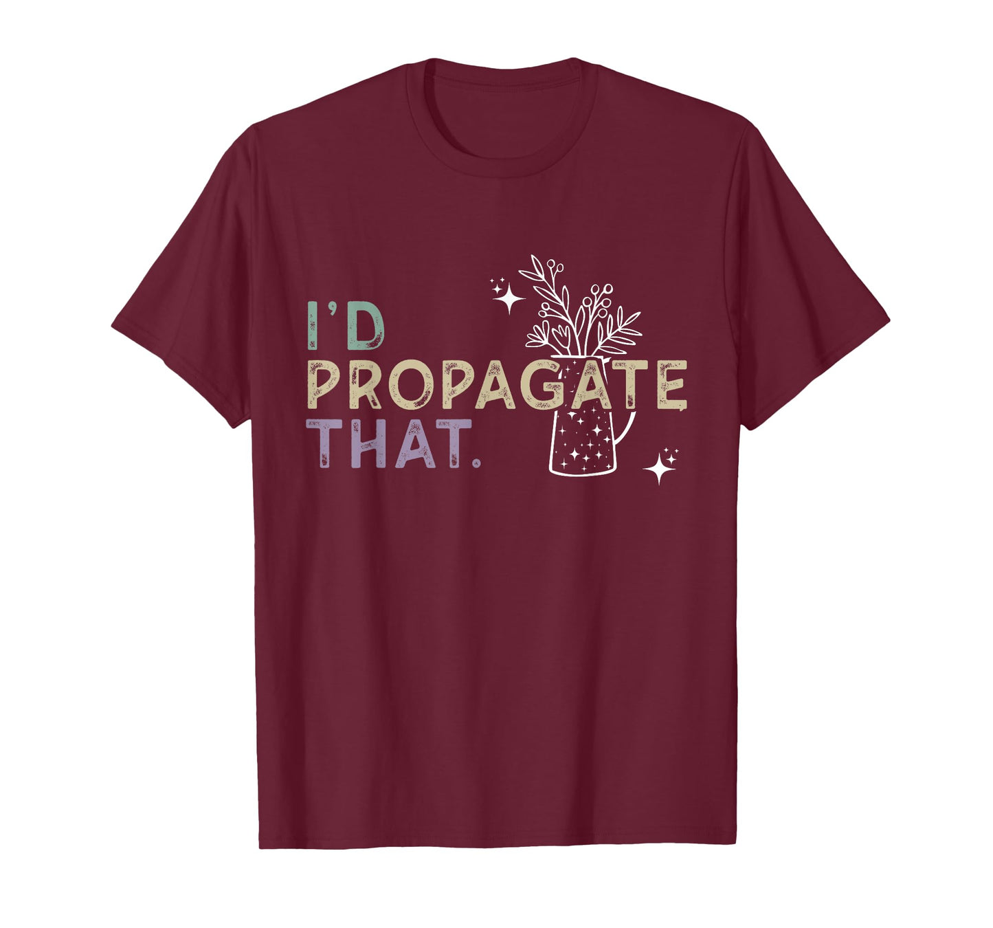 I Would Propagate That - Plant Lover Humor T-Shirt