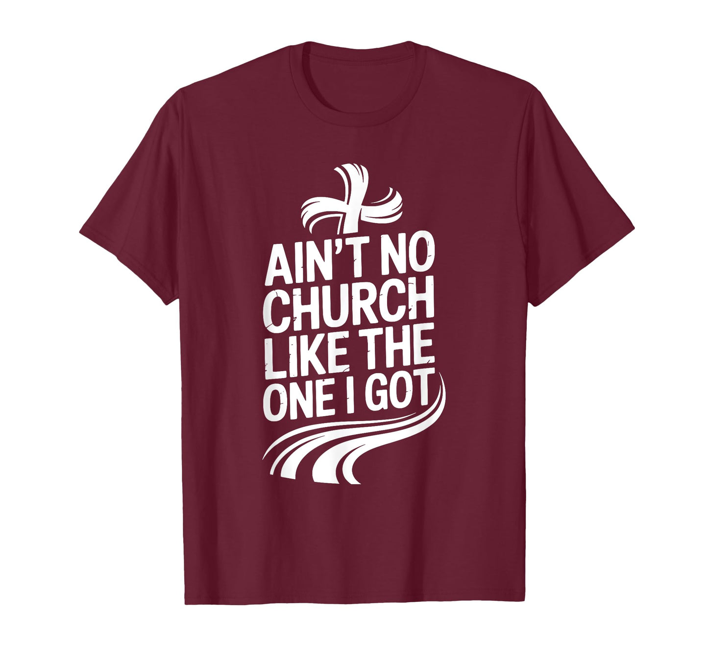 Ain't No Church Like The One I Got T-Shirt