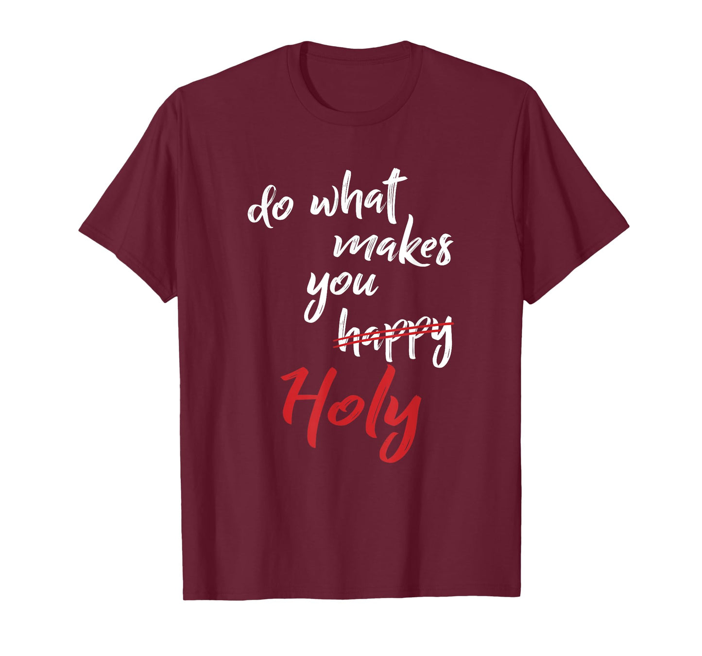 Do What Makes You Happy Holy Humor Quote Saying T-Shirt