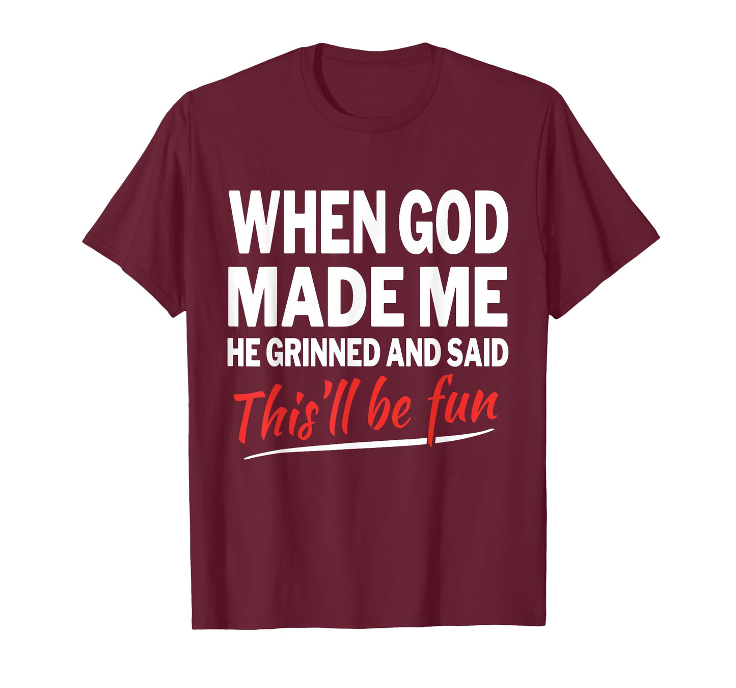 When God Made Me He Grinned and Said This Will Be Fun T-Shirt